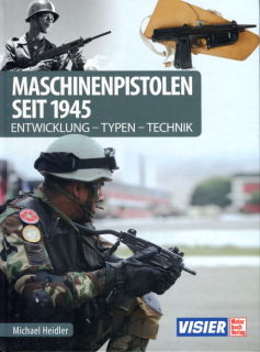 Maschinenpistolen seit 1945 - Entwicklung - Typen - Technik (Michael Heidler)
