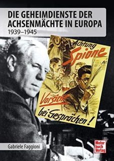 Die Geheimdienste der Achsenmächte in Europa 1939 -1945 (Gabriele Faggioni)