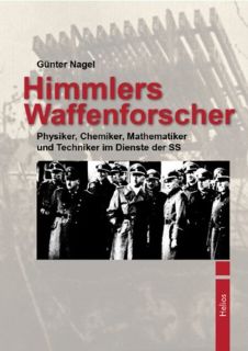 Himmlers Waffenforscher  Physiker, Chemiker, Mathematiker und Techniker im Dienste der SS