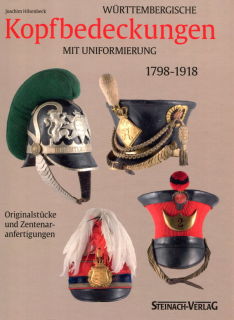 Württembergs Kopfbedeckungen mit Uniformierung 1798 - 1918 (Hilsenbeck)