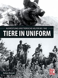 Tiere in Uniform - Ausrüstung und tierische Helfer bis 1945 (Maiwald)