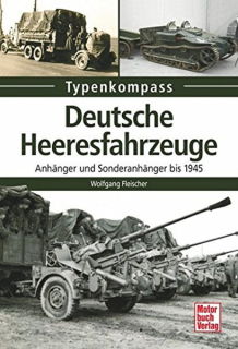 Deutsche Heeresfahrzeuge - Anhänger und Sonderanhänger bis 1945 (Typenkompass)