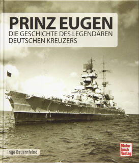 Prinz Eugen - Die Geschichte des legendären deutschen Kreuzers (Ingo Bauernfeind)