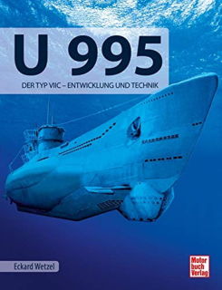 U 995 - Der Typ VIIC - Entwicklung und Technik (Eckard Wetzel)