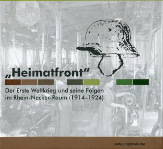 "Heimatfront" - Der Erste Weltkrieg und seine Folgen im Rhein-Neckar-Raum (1914-1924) (Martin Krauß und Walter Rummel)