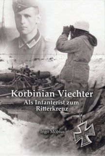 Korbinian Viechter - Als Infanterist zum Ritterkreuz (Ingo M&ouml;bius)
