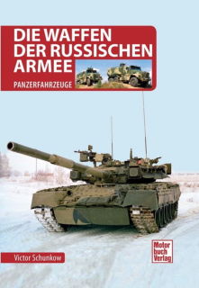 Die Waffen der Russischen Armee - Panzerfahrzeuge (Schunkow)