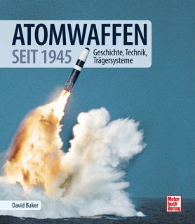 Atomwaffen - Geschichte - Technik - Trägersysteme (David Baker)
