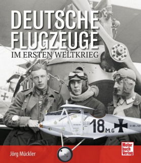 Deutsche Flugzeuge im Ersten Weltkrieg (Jörg Mückler)