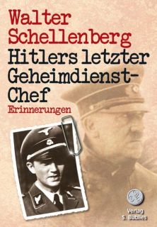 Walter Schellenberg - Hitlers letzter Geheimdienstchef - Erinnerungen