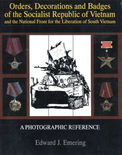 Orders, Decorations and Badges of the Socialist Republik of Vietnam and the National Front for the Liberation of South Vietnam ( Edward J. Emering )