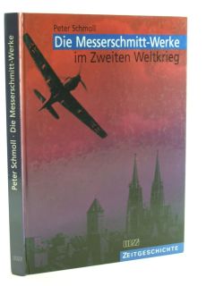 Die Messerschmitt-Werke im Zweiten Weltkrieg (Peter Schmoll)
