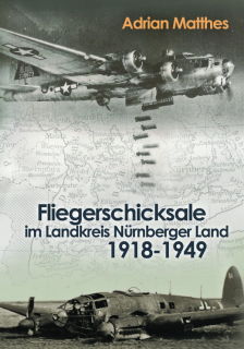 Fliegerschicksale im Landkreis Nürnberger Land 1918-1949 (Matthes)