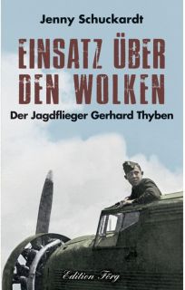 Einsatz über den Wolken - Der Jagdflieger Gerhard Thyben (Schuckardt)