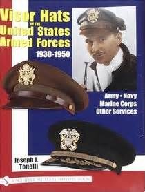Visor Hats of the United States Armed Forces 1930-1950  (Joseph J. Tonelli)