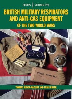British Military Respirators and Anti-Gas Equipment of the Two World Wars (Baker)