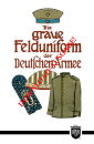 Die graue Felduniform der Deutschen Armee (M. Ruhl) -...