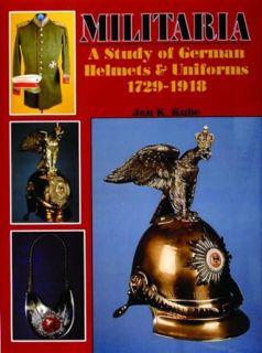 Militaria - A Study of German Helmets & Uniforms 1729-1918 (Kube)