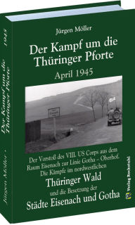 Der Kampf um die Thüringer Pforte April 1945 (Jürgen Möller)