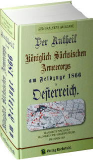Der Antheil (Anteil) des Königlich Sächsichen Armeecorps am Feldzuge 1866 in Oesterreich