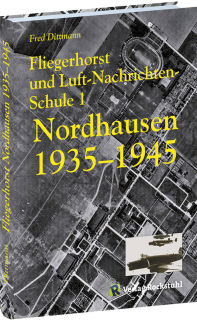 Fliegerhorst und Luft-Nachrichten-Schule 1 Nordhausen 1935-1945 (Dittmann)
