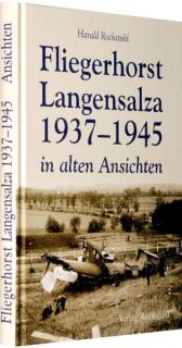 Fliegerhorst Langensalza 1937-1945 in alten Ansichten (Harald Rockstuhl)