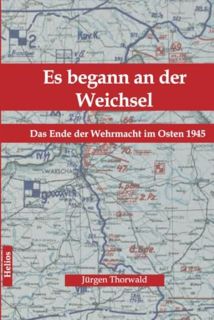 Es begann an der Weichsel - Das Ende der Wehrmacht im Osten 1945 - Taschenbuchausgabe