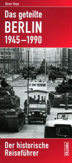 Das geteilte Berlin 1945-1990 - Der historische Reiseführer (Oliver Boyn)