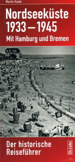 Nordseeküste 1933-1945 - Der historische Reiseführer (Martin Kaule)