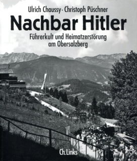 Nachbar Hitler-Führerkult und Heimatzerstörung am Obersalzberg (Ulrich Chaussy/Christoph Püschner)