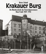 Krakauer Burg-Die Machtzentrale des Generalgouverneurs Hans Frank 1939-1945 (Dieter Schenk)
