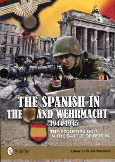 The Spanish in the SS and Wehrmacht, 1944-1945: The Ezquerra Unit in the Battle of Berlin (Martinez)