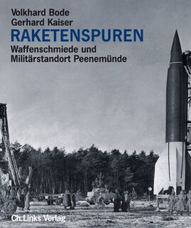 Raketenspuren-Waffenschmiede und Militärstandort Peenemünde (Volkhard Bode/Gerhard Kaiser)