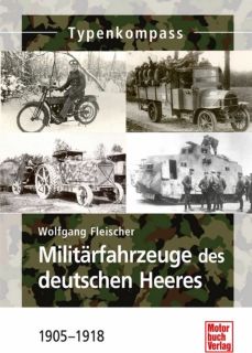 Typenkompass  Militärfahrzeuge des deutschen Heeres-1905-1918 (Wolfgang Fleischer)