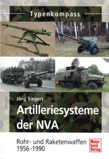 Typenkompass Artilleriesysteme der NVA-Rohr- und Raketenwaffen 1956 -1990 (Jörg Siegert)
