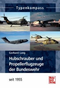 Typenkompass Hubschrauber und Propellerflugzeuge der Bundeswehr-seit 1955 (Gerhard Lang)