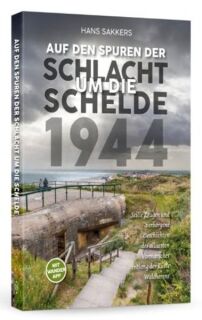 Auf den Spuren der Schlacht um die Schelde 1944 (Hans Sakkers)