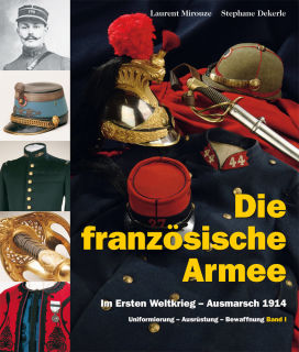 The French Army-in the First World War ? to battle 1914 (Laurent Mirouze, St&eacute;phane Dekerle)
