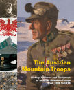 The Austrian Mountain Troops (Dr. M. Christian Ortner, Hermann Hinterstoisser, Erwin A. Schmidl, Winfried Beimrohr, Meinrad Pizzinini)