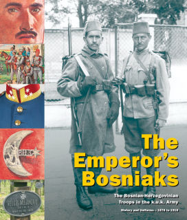 The Emperors Bosniaks-The Bosnian-Herzegovinian Troops in the k. u. k. Army (Hermann Hinterstoisser, Erwin A. Schmidl, Christoph Neumayer, Helmut Wohnout)