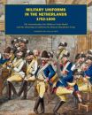 Military Uniforms in the Netherlands 1752-1800 (Drs. Joep...