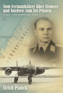 Vom Fernaufklärer über Eismeer und Nordsee zum Jet-Piloten (Ulrich Planck)
