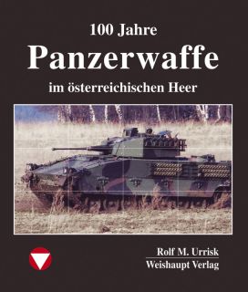 100 Jahre Panzerwaffe im österreichischen Heer (Rolf M. Urrisk-Obertynski)