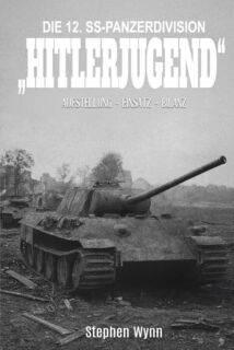Die 12. SS-Panzerdivision „Hitlerjugend“ - Entstehung-Einsatz-Bilanz (Wynn) - gebundene Ausgabe