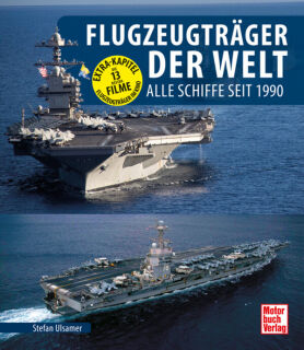 Flugzeugträger der Welt - alle Schiffe seit 1990 (Stefan Ulsamer)