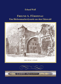 Freund A. Fürstenau - Eine Büchsenmacherdynastie aus dem Odenwald (Wolf)