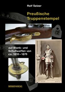 Preußische Truppenstempel auf Blank- und Schußwaffen von ca. 1810-1875 (Selzer)