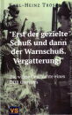 Erst der gezielte Schuß und dann der...
