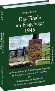 Das Finale im Erzgebirge 1945 (Jürgen Möller)