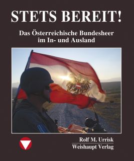 STETS BEREIT! Das Österreichische Bundesheer im In- und Ausland (Rolf M. Urrisk-Obertynski)